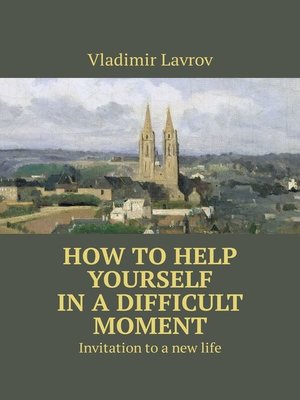 cover image of How to help yourself in a difficult moment. Invitation to a new life